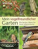 Mein vogelfreundlicher Garten: Die besten Ideen für neue Lebensräume. Mit...